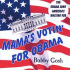 Bobby Gosh - Mama's Votin' for Obama