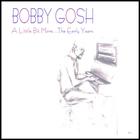Bobby Gosh - A Little Bit More... The Early Years