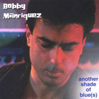 Bobby Manriquez - Another Shade of Blue(s)