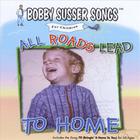 Bobby Susser - All Roads Lead To Home (Bobby Susser Songs For Children)