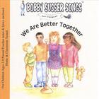 Bobby Susser - We Are Better Together (Bobby Susser Songs For Children)