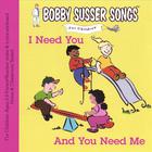 Bobby Susser - I Need You And You Need Me (Bobby Susser Songs For Children)