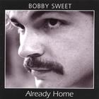 Bobby Sweet - Already Home