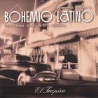 Bohemio Latino - El Tropico