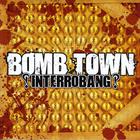 Bomb Town - ?!Interrobang?!