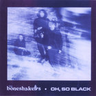 Boneshakers - Oh, So Black