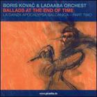 Boris Kovac & Ladaaba Orchestra - Ballads at the End of Time