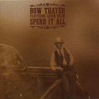Bow Thayer - Spend It All