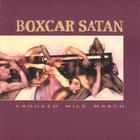 Boxcar Satan - Crooked Mile March