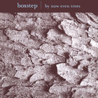 Boxstep - By Now Even Trees