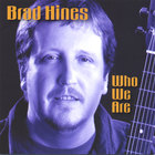 Brad Hines - Who We Are