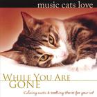 Music Cats Love: While You Are Gone