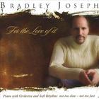 Bradley Joseph - For The Love Of It