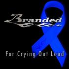 Branded - For Crying Out Loud