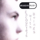 Brandon Rudy - Encounters With Beings