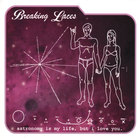 Breaking Laces - Astronomy is my life, but i love you
