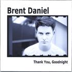 Brent Daniel - Thank You, Goodnight