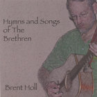 Brent Holl - Hymns and Songs of the Brethren