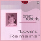 Brent Roberts - Love's Remains - Limited edition single