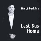 Brett Perkins - Last Bus Home