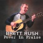 Brett Rush - Power in Praise