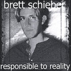 Brett Schieber - Responsible To Reality