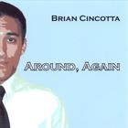 Brian Cincotta - Around, Again