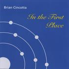 Brian Cincotta - In The First Place