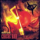 Brian Howe - Circus Bar