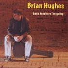 Brian Hughes - Back To Where I'm Going
