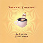 Brian Joseph - If I Never Sleep Again
