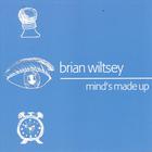 Brian Wiltsey - Mind's Made Up