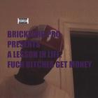 Brickyard Pro Presents A Lesson in Life:Fuck Bitches Get Money