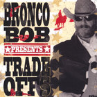 Bronco Bob - Trade Offs
