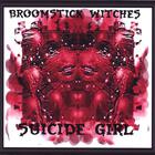 BROOMSTICK WITCHES - SUICIDE GIRL