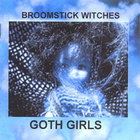 BROOMSTICK WITCHES - Goth Girls