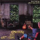 Bruce Jacques - Something Just Ain't Right