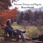 Bruce Mandel - Between Dreams And Regrets