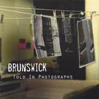 Brunswick - Told In Photographs