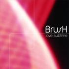 Brush - Love Sublime