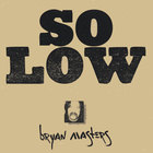Bryan Masters - So Low