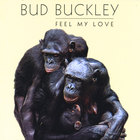Bud Buckley - Feel My Love