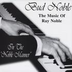 Bud Noble - The Music of Ray Noble / In The Noble Manner