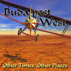 Budapest West - Other Times, Other Places