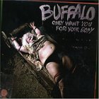 Buffalo - Only Want You For Your Body