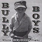Bully Boys - White Kids Gonna Fight