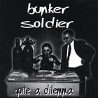 Bunker Soldier - Quite A Dilemma