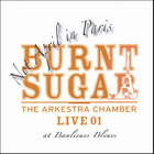 Burnt Sugar the Arkestra Chamber - Not April in Paris - The Arkestra Chamber Live at Banlieues Bleues