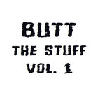 Butt - The Stuff Vol. 1