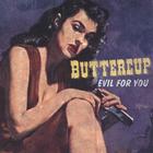 Buttercup - Evil for You